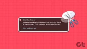 Top Ways to Fix the Recording Stopped Error in Snipping Tool for Windows 11